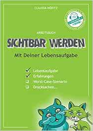 Sichtbar Werden: Mit Deiner Lebensaufgabe - Möritz, Claudia 